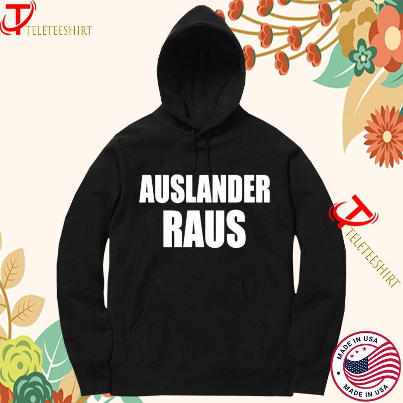 Auslander Raus T-shirts, hoodie, long sleeve, v-neck tee